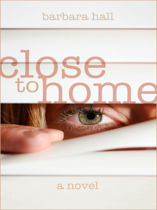 Title details for Close to Home by Barbara Hall - Available